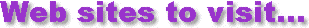 Web sites to visit